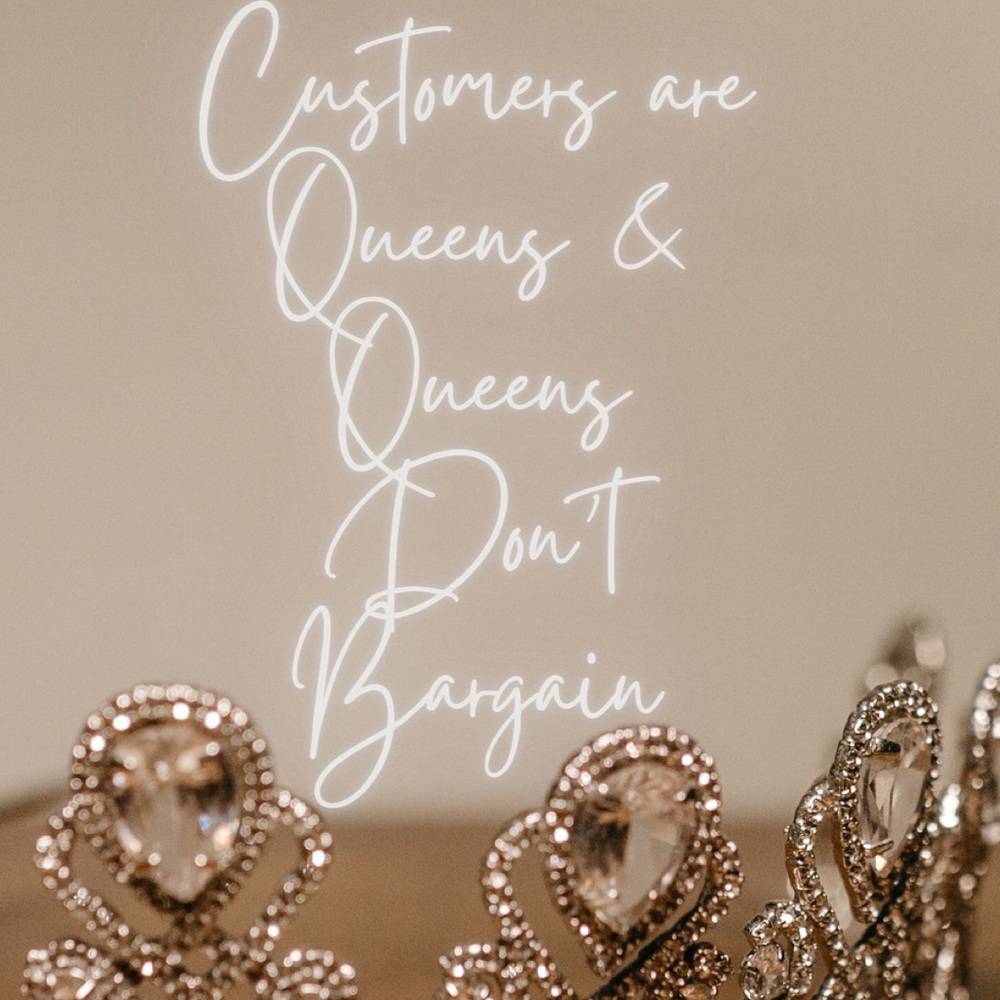 Customer’s Are Queens & Queen’s Don’t Bargain - Picture 2 of 2